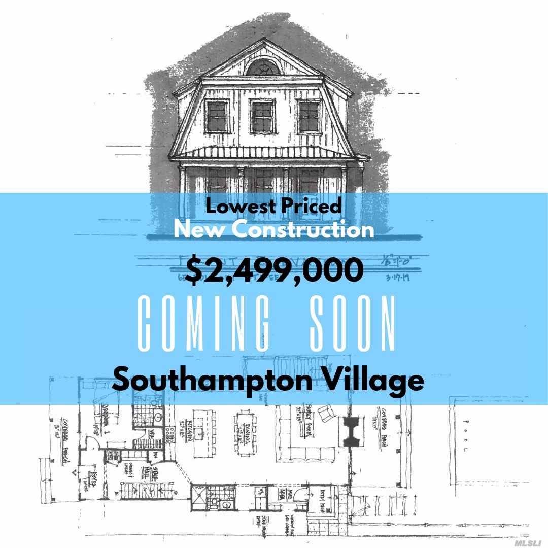 This will be the ONLY 4, 000 sqft New Construction home in Southampton Village at this price.