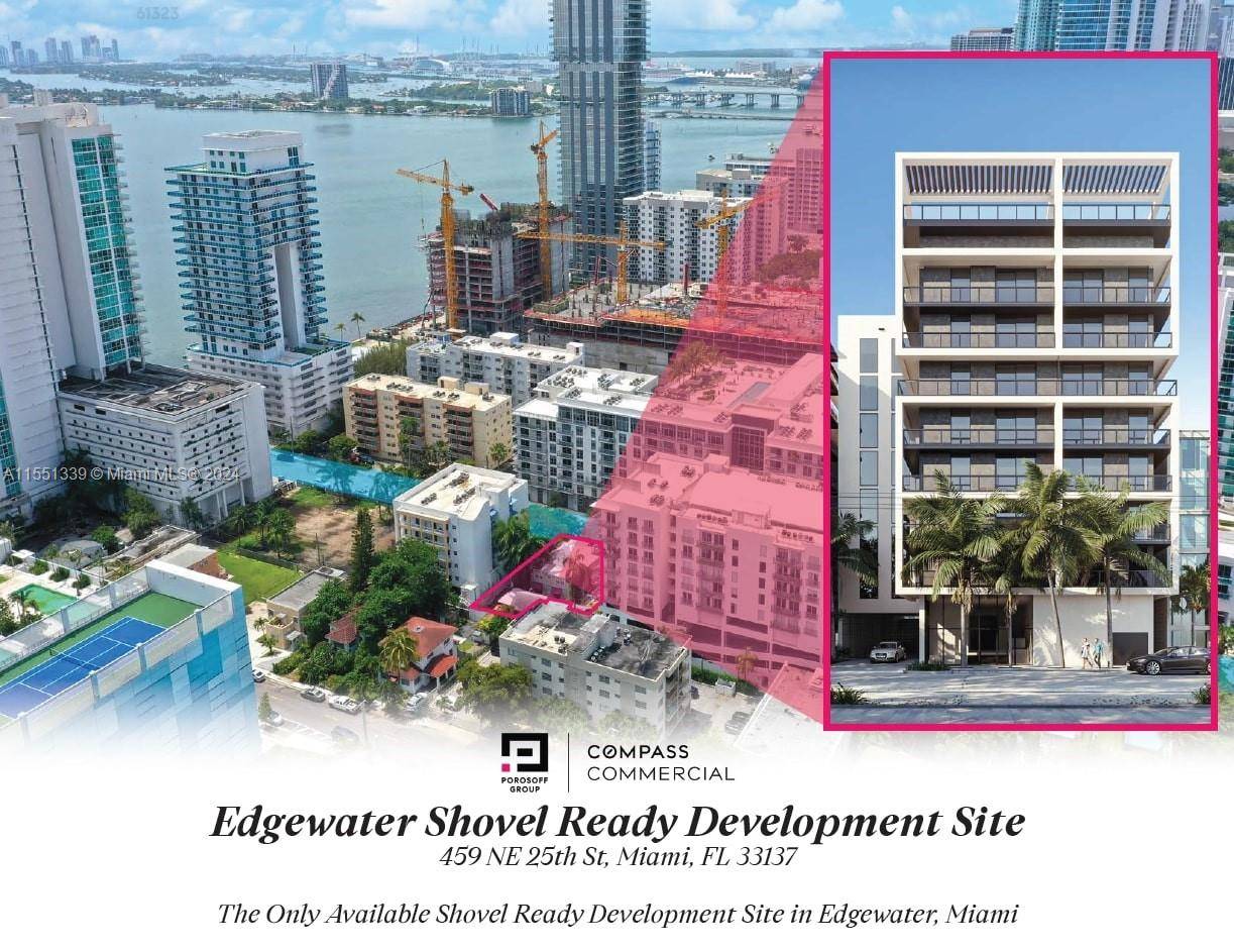 EDGEWATER SHOVEL READY 61 UNIT DVELOPMENT SITE The Porosoff Group of Compass Commercial is proud to present 459 NE 25th Street, the only shovel ready development site in the high ...
